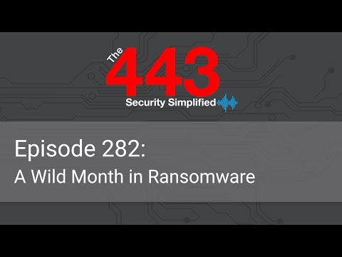 The 443 Podcast – Episode 282 – A Wild Month in Ransomware